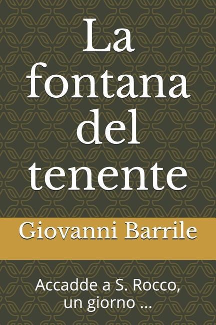 La fontana del tenente: Accadde a S. Rocco, un giorno ... - Giovanni Barrile