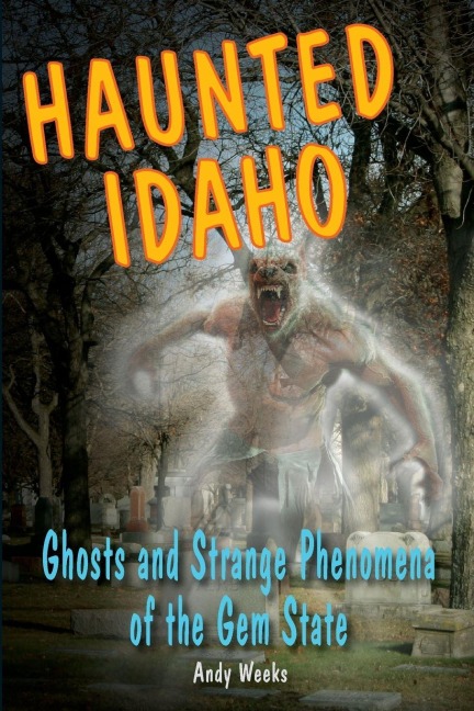 Haunted Idaho - Andy Weeks