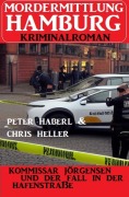 Cover-Bild zum Titel 'Kommissar Jörgensen und der Fall in der Hafenstraße: Mordermittlung Hamburg Kriminalroman' von 'Chris Heller, Peter Haberl'