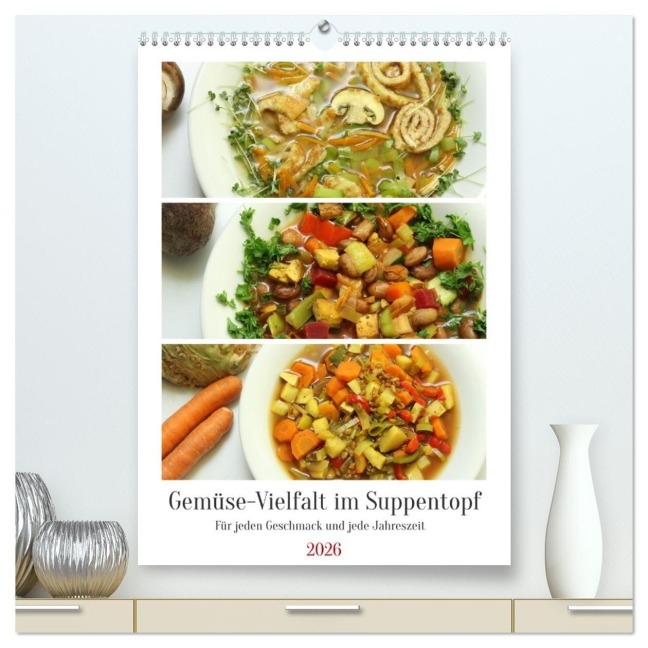 Gemüse-Vielfalt im Suppentopf (hochwertiger Premium Wandkalender 2026 DIN A2 hoch), Kunstdruck in Hochglanz - 
