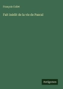 Cover-Bild zum Titel 'Fait inédit de la vie de Pascal' von 'François Collet'