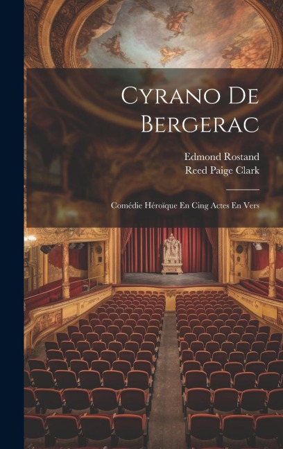 Cyrano De Bergerac: Comédie Héroïque En Cing Actes En Vers - Edmond Rostand