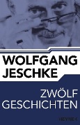 Cover-Bild zum Titel 'Zwölf Geschichten' von 'Wolfgang Jeschke'