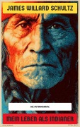 Cover-Bild zum Titel 'Mein Leben als Indianer' von 'James Willard Schultz'