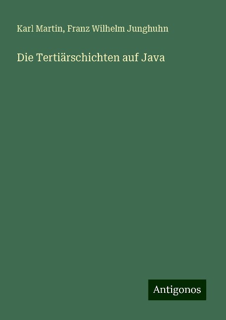 Die Tertiärschichten auf Java - Karl Martin, Franz Wilhelm Junghuhn