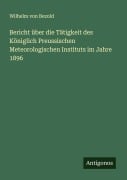 Cover-Bild zum Titel 'Bericht über die Tätigkeit des Königlich Preussischen Meteorologischen Instituts im Jahre 1896' von 'Wilhelm Von Bezold'