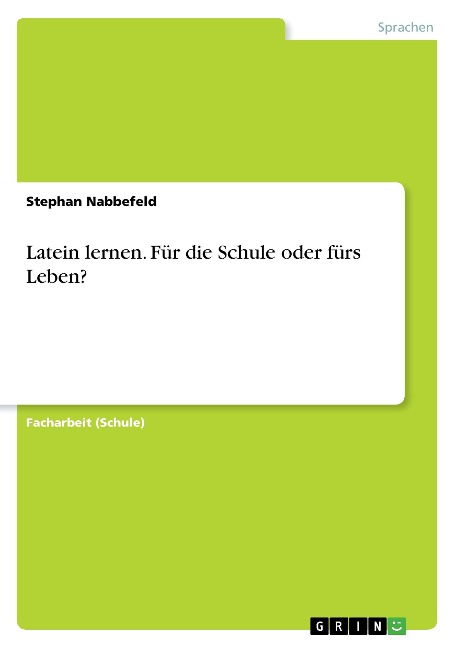 Latein lernen. Für die Schule oder fürs Leben? - Stephan Nabbefeld