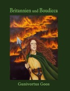 Cover-Bild zum Titel 'Britannien und Boudicca' von 'Gunivortus Goos'