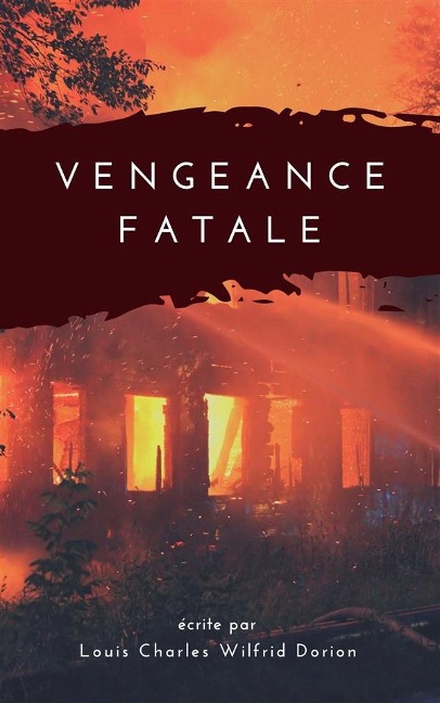 Vengeance Fatale - Louis Charles Wilfrid Dorion