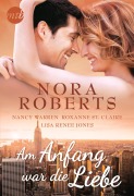 Cover-Bild zum Titel 'Am Anfang war die Liebe' von 'Nora Roberts, Nancy Warren, Roxanne St. Claire, Lisa Renee Jones'