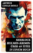 Cover-Bild zum Titel 'Sherlock Holmes-Krimis: Über 40 Titel in einem Buch' von 'Arthur Conan Doyle'