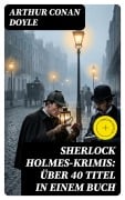 Cover-Bild zum Titel 'Sherlock Holmes-Krimis: Über 40 Titel in einem Buch' von 'Arthur Conan Doyle'