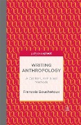 Writing Anthropology: A Call for Uninhibited Methods - F. Bouchetoux
