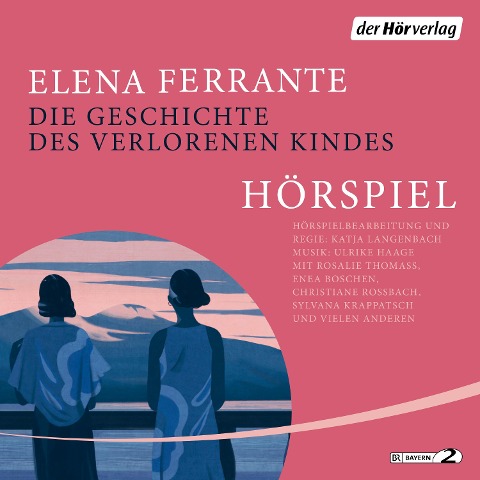 Die Geschichte des verlorenen Kindes - Das Hörspiel - Elena Ferrante, Ulrike Haage