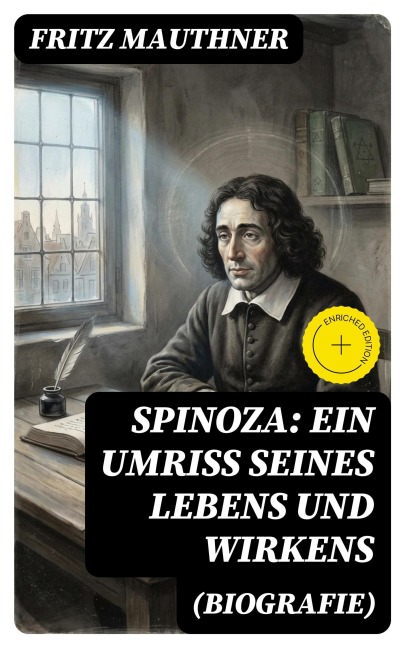 Spinoza: Ein Umriss seines Lebens und Wirkens (Biografie) - Fritz Mauthner
