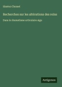 Cover-Bild zum Titel 'Recherches sur les altérations des reins' von 'Siméon Chomel'