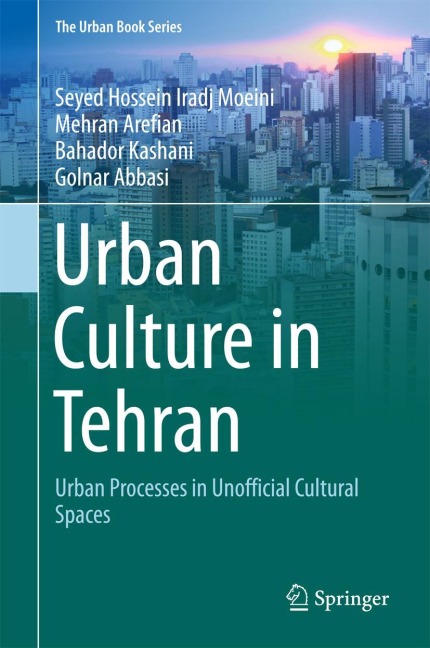 Urban Culture in Tehran - Seyed Hossein Iradj Moeini, Golnar Abbasi, Mehran Arefian, Bahador Kashani