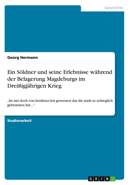 Ein Söldner und seine Erlebnisse während der Belagerung Magdeburgs im Dreißigjährigen Krieg - Georg Hermann
