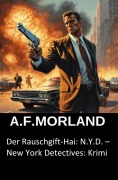 Cover-Bild zum Titel 'Der Rauschgift-Hai: N.Y.D. - New York Detectives: Krimi' von 'A. F. Morland'