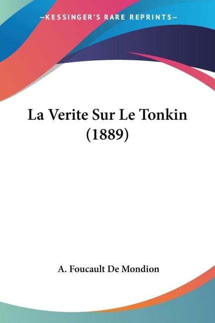 La Verite Sur Le Tonkin (1889) - A. Foucault De Mondion