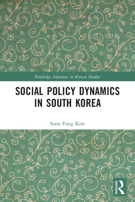 Social Policy Dynamics in South Korea - Soon-Yang Kim