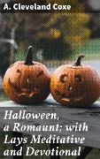 Cover-Bild zum Titel 'Halloween, a Romaunt; with Lays Meditative and Devotional' von 'A. Cleveland Coxe'