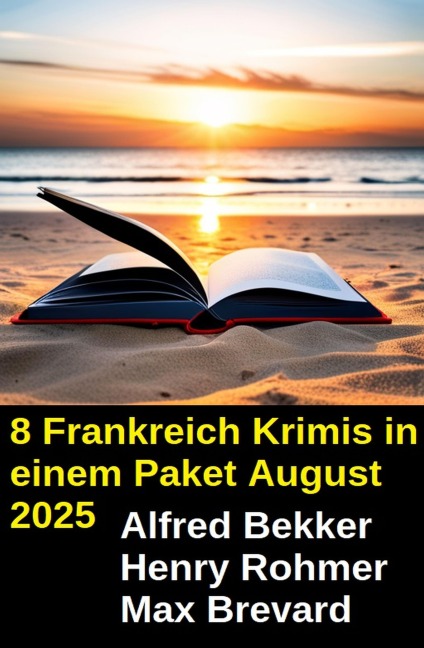 8 Frankreich Krimis in einem Paket August 2025 - Alfred Bekker, Henry Rohmer, Max Brevard