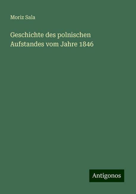 Geschichte des polnischen Aufstandes vom Jahre 1846 - Moriz Sala