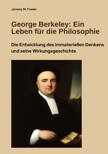George Berkeley:  Ein Leben für die Philosophie - Jeremy M. Fowler