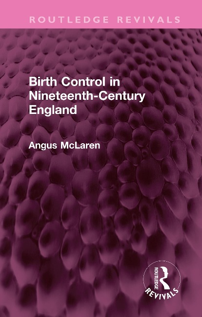 Birth Control in Nineteenth-Century England - Angus Mclaren