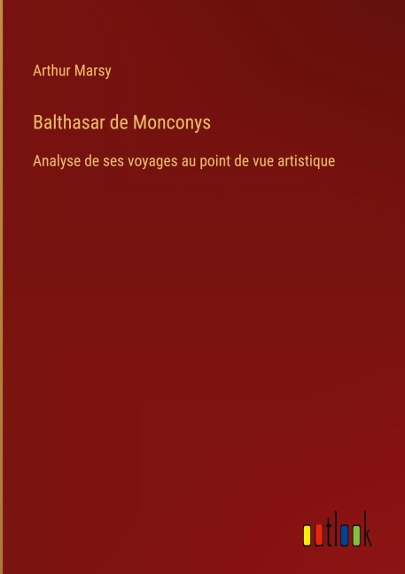 Balthasar de Monconys - Arthur Marsy