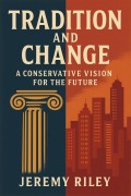 Cover-Bild zum Titel 'Tradition and Change: A Conservative Vision for the Future' von 'Jeremy Riley'