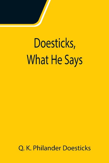 Doesticks, What He Says - Q. K. Philander Doesticks
