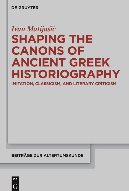Shaping the Canons of Ancient Greek Historiography - Ivan Matija¿i¿