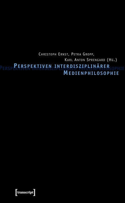 Perspektiven interdisziplinärer Medienphilosophie - 