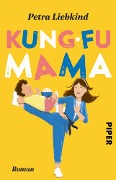 Cover-Bild zum Titel 'Kung-Fu Mama' von 'Petra Liebkind'
