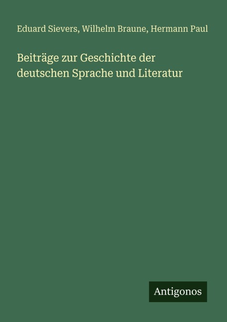 Beiträge zur Geschichte der deutschen Sprache und Literatur - Eduard Sievers, Wilhelm Braune, Hermann Paul