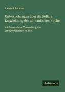 Cover-Bild zum Titel 'Untersuchungen über die äußere Entwicklung der afrikanischen Kirche' von 'Alexis Schwarze'