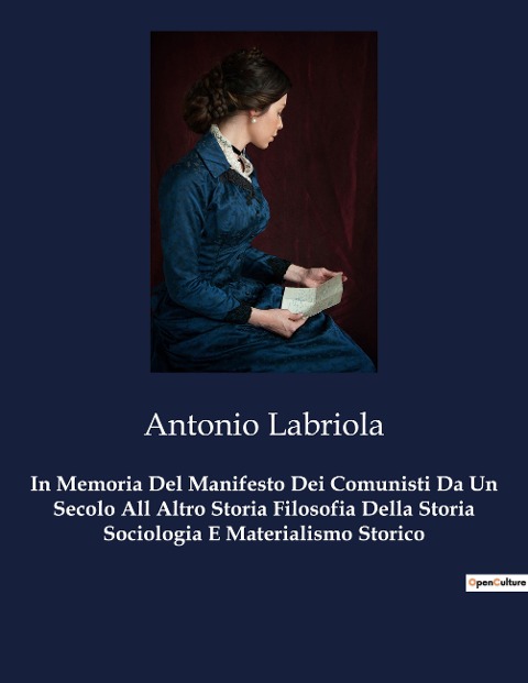 In Memoria Del Manifesto Dei Comunisti Da Un Secolo All Altro Storia Filosofia Della Storia Sociologia E Materialismo Storico - Antonio Labriola
