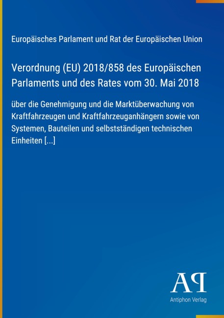 Verordnung (EU) 2018/858 des Europäischen Parlaments und des Rates vom 30. Mai 2018 - Europäisches Parlament und Rat der Europäischen Union