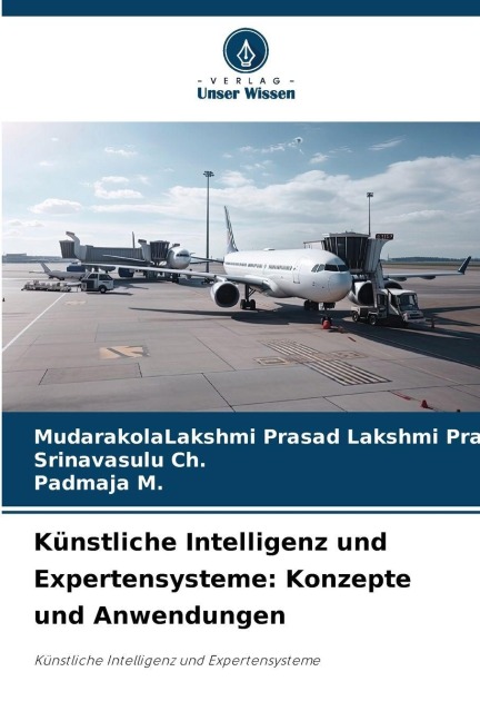 Künstliche Intelligenz und Expertensysteme: Konzepte und Anwendungen - MudarakolaLakshmi Prasad Lakshmi Prasad, Srinavasulu Ch., Padmaja M.