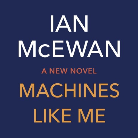 Machines Like Me - Ian McEwan