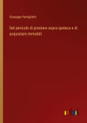 Cover-Bild zum Titel 'Del pericolo di prestare sopra ipoteca e di acquistare immobili' von 'Giuseppe Famiglietti'