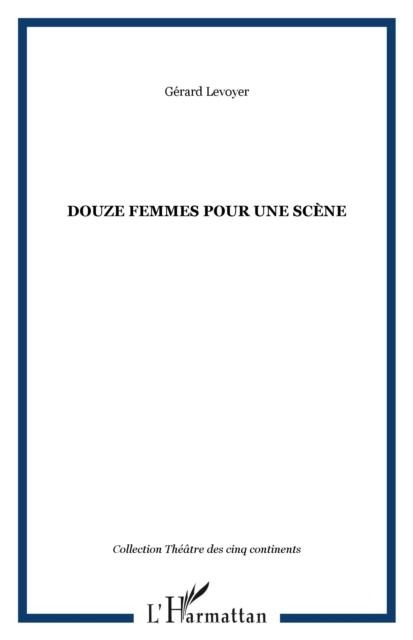 Douze femmes pour une scene - Levoyer Gerard