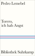 Cover-Bild zum Titel 'Torero, ich hab Angst' von 'Pedro Lemebel'