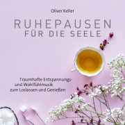 Ruhepausen für die Seele - Oliver Keller