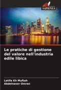 Cover-Bild zum Titel 'Le pratiche di gestione del valore nell'industria edile libica' von 'Latifa Kh Muftah, Abdelnaser Omran'