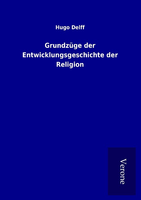 Grundzüge der Entwicklungsgeschichte der Religion - Hugo Delff