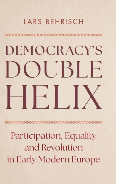 Democracy's Double Helix - Lars Behrisch