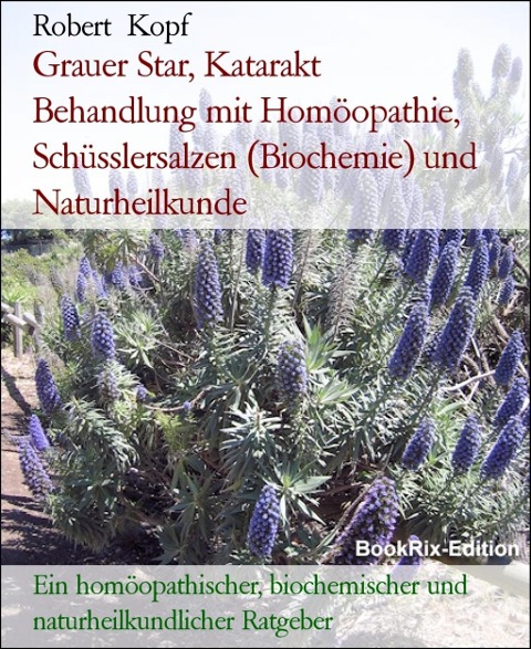 Grauer Star - Katarakt natürlich behandeln mit Homöopathie und Schüsslersalzen - Robert Kopf